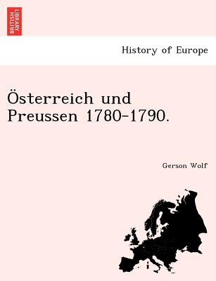 Sterreich Und Preussen 1780-1790. - Wolf, Gerson