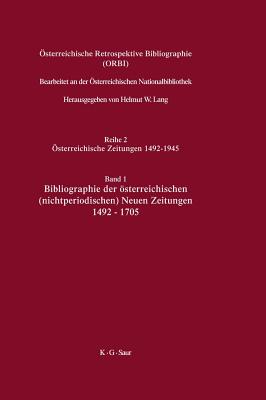 ?sterreichische Retrospektive Bibliographie, Band 1, Bibliographie Der ?sterreichischen (Nichtperiodischen) Neuen Zeitungen 1492-1705 - Lang, Helmut W (Editor)