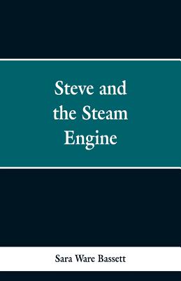 Steve and the Steam Engine - Bassett, Sara Ware