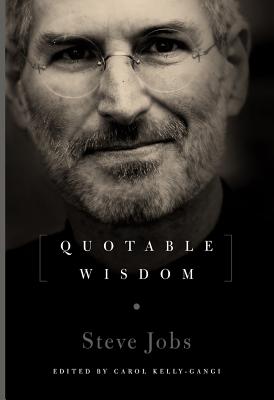 Steve Jobs: Quotable Wisdom - Kelly-Gangi, Carol (Editor)