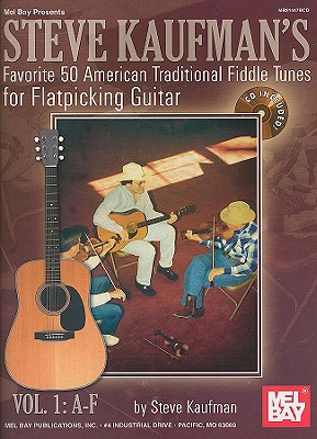 Steve Kaufman's Favorite 50 American Traditional Fiddle Tunes for Flatpicking Guitar, Vol. 1: A-F - Kaufman, Steve
