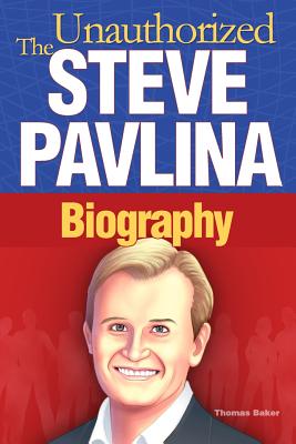 Steve Pavlina: The Unauthorized Biography - Baker, Thomas