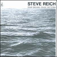 Steve Reich: Four Organs; Phase Patterns - Steve Reich/Philip Glass