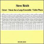 Steve Reich: Octet; Music for a Large Ensemble; Violin Phase