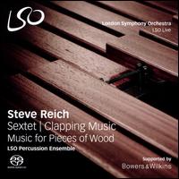 Steve Reich: Sextet; Clapping Music; Music for Pieces of Wood - Antoine Bedewi (percussion); David Jackson (percussion); London Symphony Orchestra Percussion Ensemble; London Symphony Orchestra Percussion Ensemble; Neil Percy (percussion); Sam Walton (percussion); Simon Crawford-Phillips (percussion)