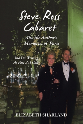 Steve Ross Cabaret Also the Author's Memories of Paris: And I'm Writing as Fast as I Can - Sharland, Elizabeth