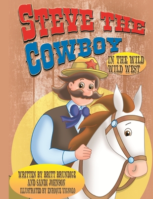 Steve The Cowboy In The Wild Wild West - Johnson, Sandi, and Brundige, Britt (Editor)