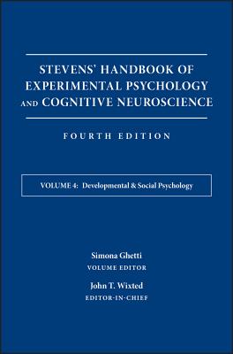 Stevens' Handbook of Experimental Psychology and Cognitive Neuroscience, Developmental and Social Psychology - Wixted, John T, and Ghetti, Simona