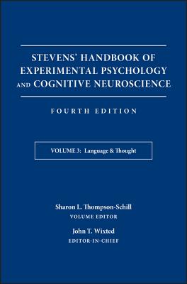 Stevens' Handbook of Experimental Psychology and Cognitive Neuroscience, Language and Thought - Wixted, John T, and Thompson-Schill, Sharon L