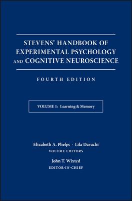 Stevens' Handbook of Experimental Psychology and Cognitive Neuroscience, Learning and Memory - Wixted, John T, and Phelps, Elizabeth A, and Davachi, Lila