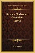 Stevens' Mechanical Catechism (1899)