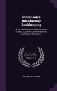 Stevenson's Introductory Bookkeeping: A Text-book on Accounting for Public Schools, Academies, Normal Schools, and Teachers' Institutes