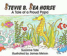 Stevie B. Sea Horse: A Tale of a Proud Papa