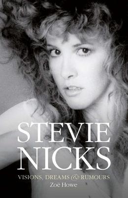 Stevie Nicks: Visions, Dreams & Rumors - Howe, Zoe