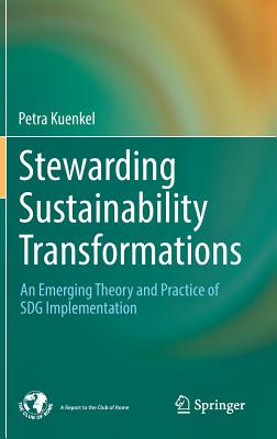 Stewarding Sustainability Transformations: An Emerging Theory and Practice of Sdg Implementation - Kuenkel, Petra