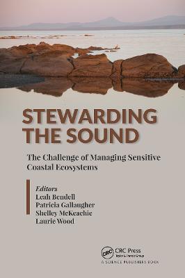 Stewarding the Sound: The Challenge of Managing Sensitive Coastal Ecosystems - Bendell, Leah (Editor), and Gallaugher, Patricia (Editor), and McKeachie, Shelley (Editor)