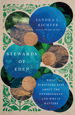 Stewards of Eden: What Scripture Says about the Environment and Why It Matters - Richter, Sandra L