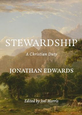 Stewardship: A Christian Duty - Edwards, Jonathan, and Morris, Joel (Editor)