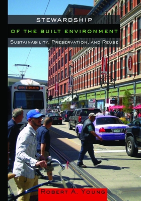 Stewardship of the Built Environment: Sustainability, Preservation, and Reuse - Young, Robert A, and Elefante, Carl (Foreword by)