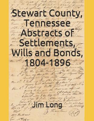 Stewart County, Tennessee Abstracts of Settlements, Wills and Bonds, 1804-1896 - Long, Jim