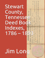 Stewart County, Tennessee Deed Book Indexes, 1786 - 1893