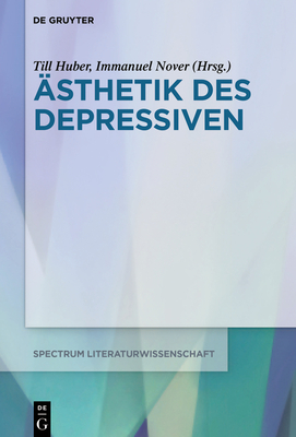 ?sthetik des Depressiven - Huber, Till (Editor), and Nover, Immanuel (Editor)