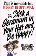 Stick a Geranium in Your Hat and Be Happy! - Johnson, Barbara