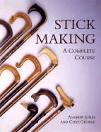 Stick Making: A Complete Course - Jones, Andrew, and George, Clive