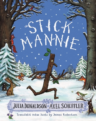 Stick Mannie: Stick Man in Scots - Donaldson, Julia, and Scheffler, Axel (Illustrator), and Robertson, James (Translated by)
