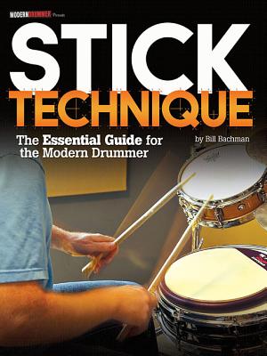 Stick Technique: The Essential Guide for the Modern Drummer - Bachman, Bill