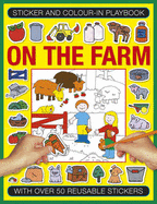 Sticker and Color-In Playbook: On the Farm: With Over 60 Reusable Stickers