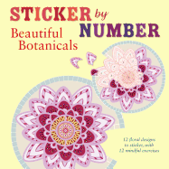 Sticker by Number: Beautiful Botanicals: 12 Floral Designs to Sticker, with 12 Mindful Exercises