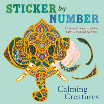 Sticker by Number: Calming Creatures: 12 Animal Images to Sticker, with 12 Mindful Exercises - Madden, Shane
