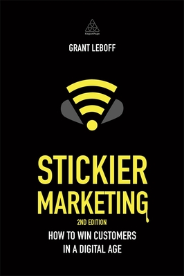 Stickier Marketing: How to Win Customers in a Digital Age - Leboff, Grant