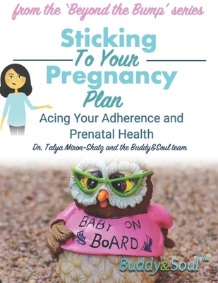 Sticking To Your Pregnancy Plan: Acing Your Adherence and Prenatal Health - Miron-Shatz, Talya
