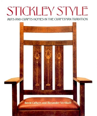 Stickley Style: Arts and Crafts Homes in the Craftsman Tradition - Cathers, David, and Vertikoff, Alexander (Photographer)