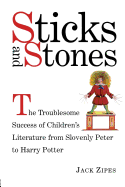 Sticks and Stones: The Troublesome Success of Children's Literature from Slovenly Peter to Harry Potter
