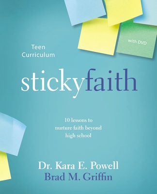 Sticky Faith Teen Curriculum with DVD: 10 Lessons to Nurture Faith Beyond High School - Powell, Kara, Ph.D., and Griffin, Brad M