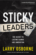Sticky Leaders: The Secret to Lasting Change and Innovation