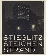 Stieglitz, Steichen, Strand: Masterworks from the Metropolitan Museum of Art