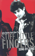 Stiff Little Fingers: Song by Song - Burns, Jake, and Parker, Alan