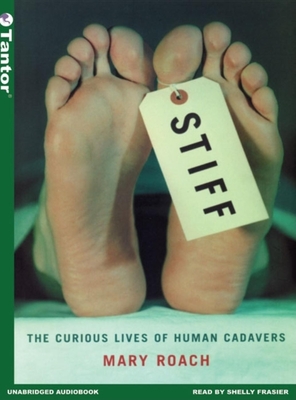 Stiff: The Curious Lives of Human Cadavers - Roach, Mary, and Frasier, Shelly (Narrator)