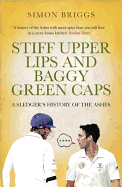 Stiff Upper Lips & Baggy Green Caps: A Sledger's History of the Ashes