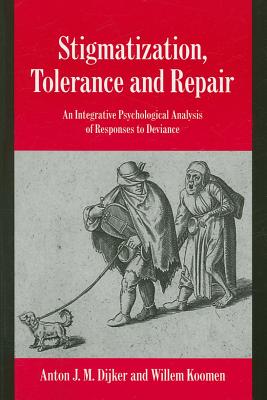 Stigmatization, Tolerance and Repair: An Integrative Psychological Analysis of Responses to Deviance - Dijker, Anton J. M., and Koomen, Willem