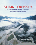 Stikine Odyssey: From Adventure to Activism with The Great River