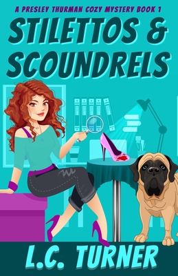 Stilettos & Scoundrels: A Presley Thurman Cozy Mystery Book 1 - Turner, L C