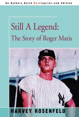 Still A Legend: The Story of Roger Maris - Rosenfeld, Harvey