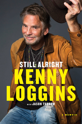 Still Alright: A Memoir - Loggins, Kenny, and Turbow, Jason