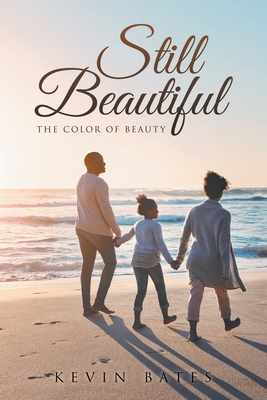 Still Beautiful: The Color of Beauty - Bates, Kevin