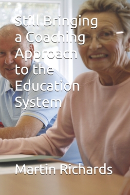 Still Bringing a Coaching Approach to the Education System - Richards, Martin